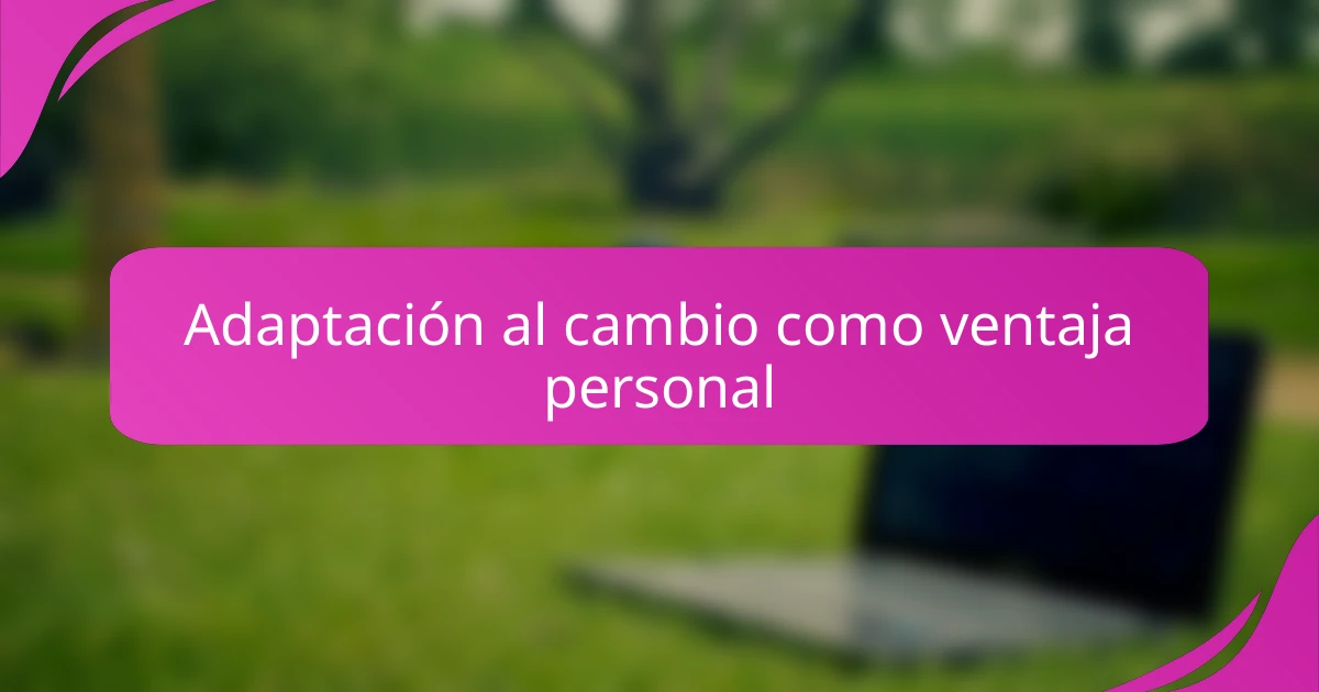 Adaptación al cambio como ventaja personal