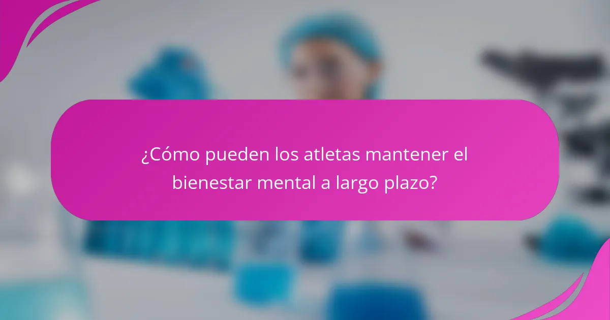 ¿Cómo pueden los atletas mantener el bienestar mental a largo plazo?