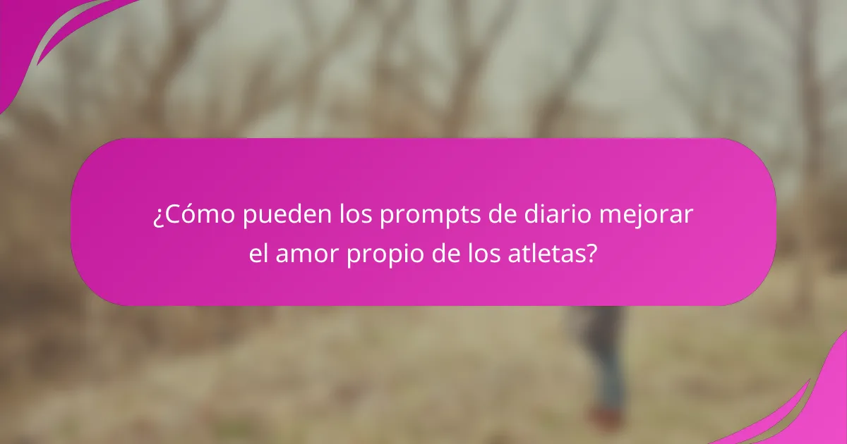 ¿Cómo pueden los prompts de diario mejorar el amor propio de los atletas?
