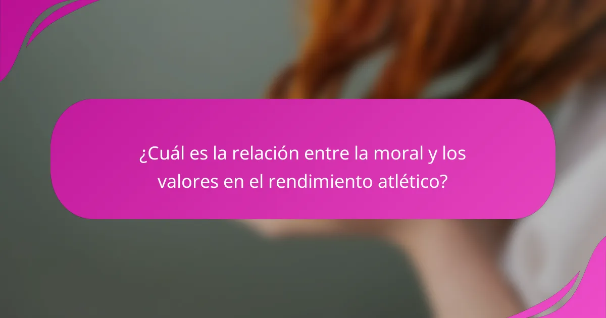 ¿Cuál es la relación entre la moral y los valores en el rendimiento atlético?