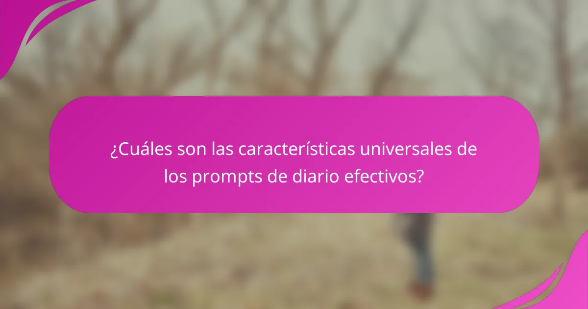 ¿Cuáles son las características universales de los prompts de diario efectivos?