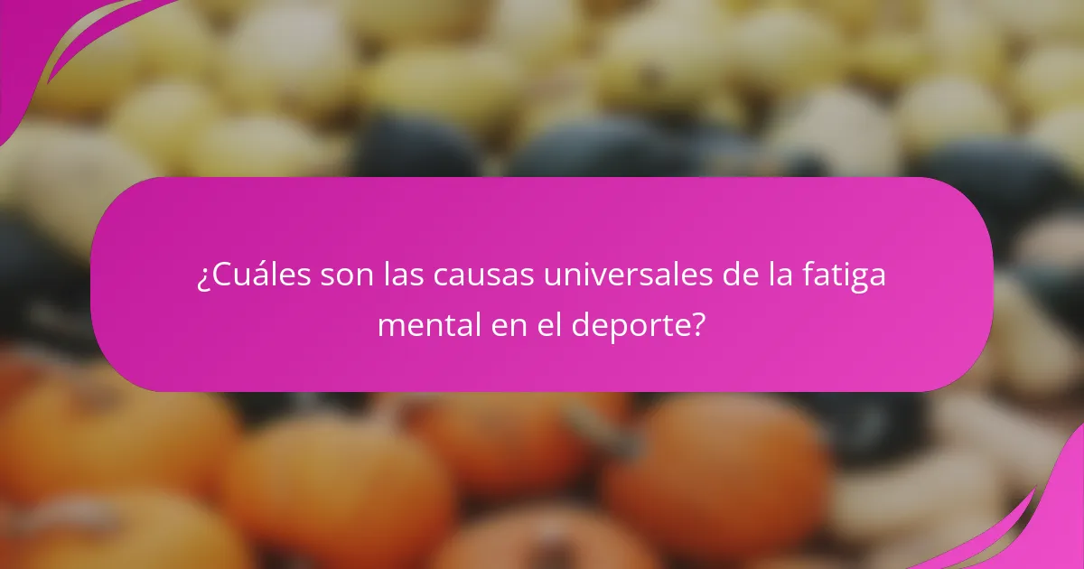 ¿Cuáles son las causas universales de la fatiga mental en el deporte?