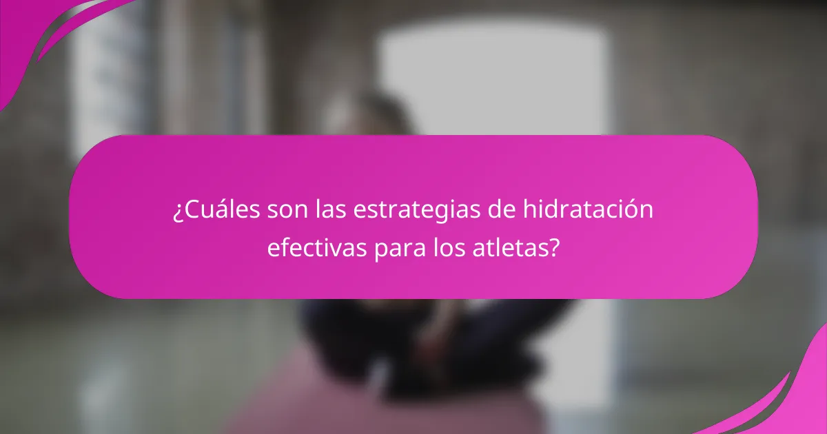 ¿Cuáles son las estrategias de hidratación efectivas para los atletas?