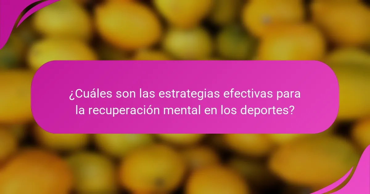 ¿Cuáles son las estrategias efectivas para la recuperación mental en los deportes?