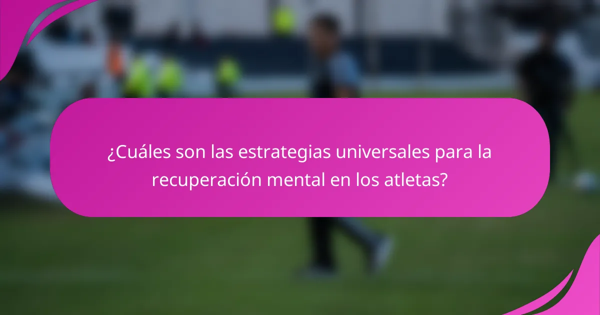 ¿Cuáles son las estrategias universales para la recuperación mental en los atletas?