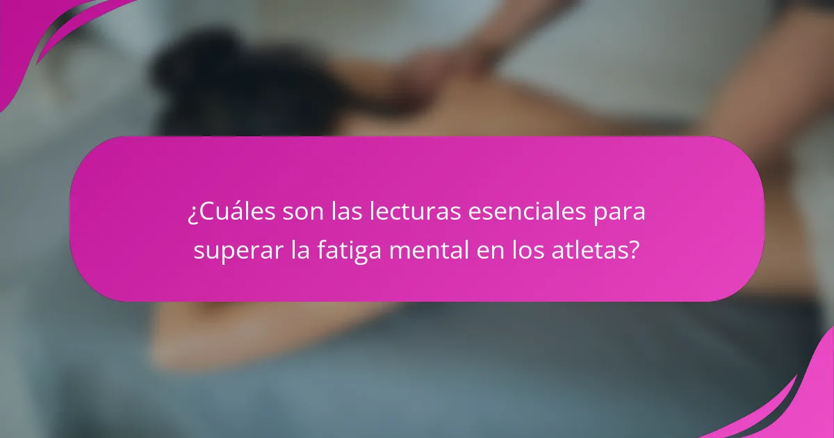 ¿Cuáles son las lecturas esenciales para superar la fatiga mental en los atletas?