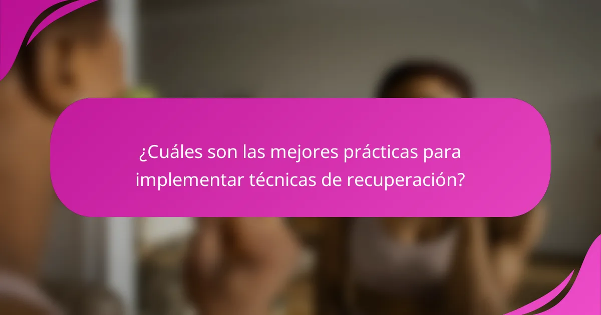 ¿Cuáles son las mejores prácticas para implementar técnicas de recuperación?