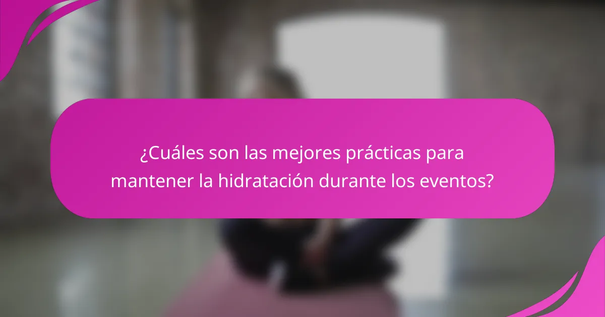 ¿Cuáles son las mejores prácticas para mantener la hidratación durante los eventos?