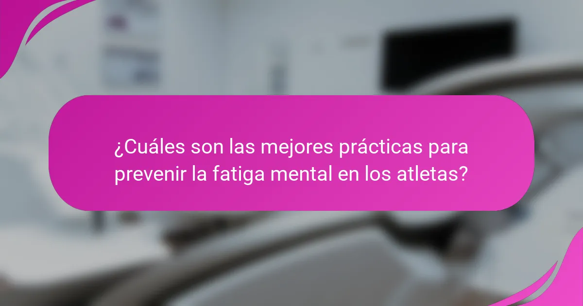 ¿Cuáles son las mejores prácticas para prevenir la fatiga mental en los atletas?
