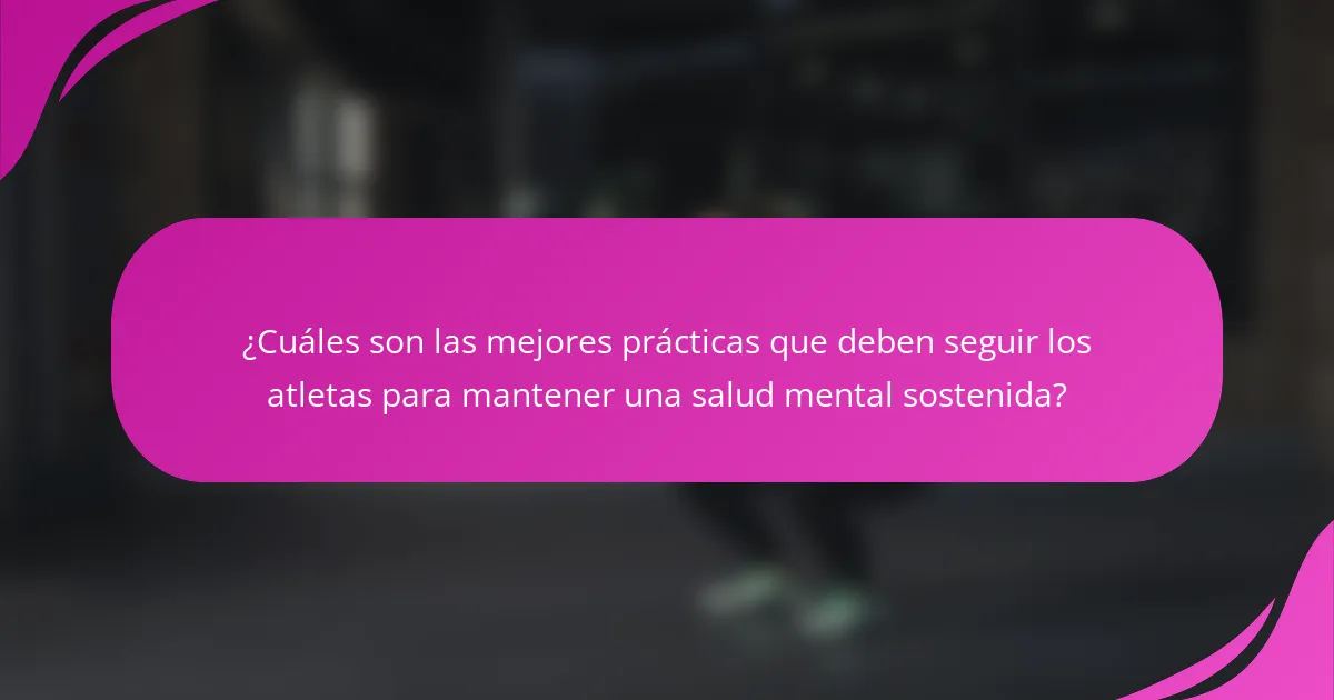 ¿Cuáles son las mejores prácticas que deben seguir los atletas para mantener una salud mental sostenida?