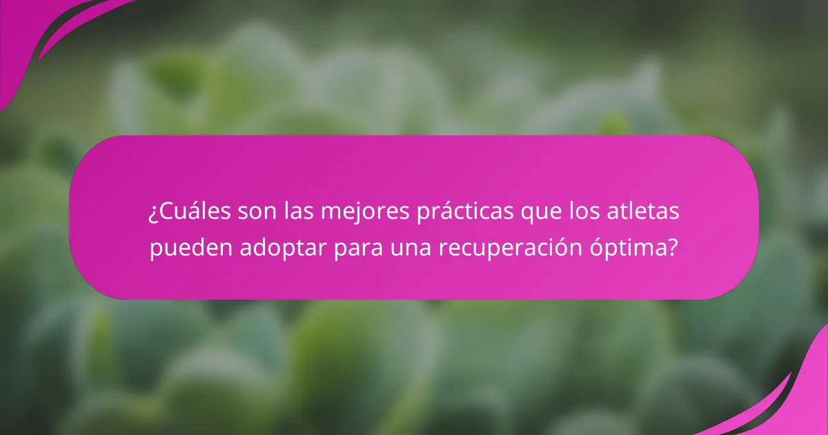 ¿Cuáles son las mejores prácticas que los atletas pueden adoptar para una recuperación óptima?