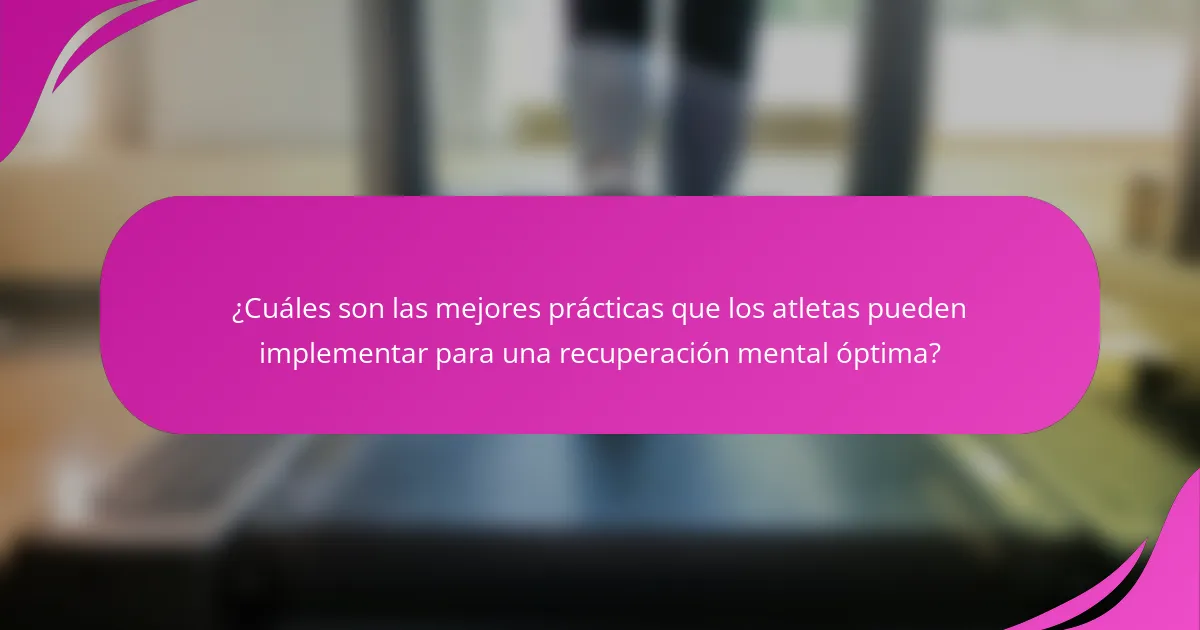 ¿Cuáles son las mejores prácticas que los atletas pueden implementar para una recuperación mental óptima?