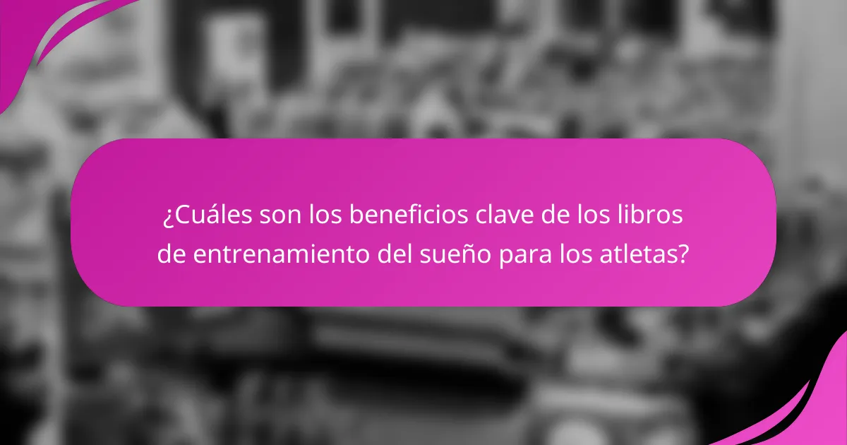 ¿Cuáles son los beneficios clave de los libros de entrenamiento del sueño para los atletas?