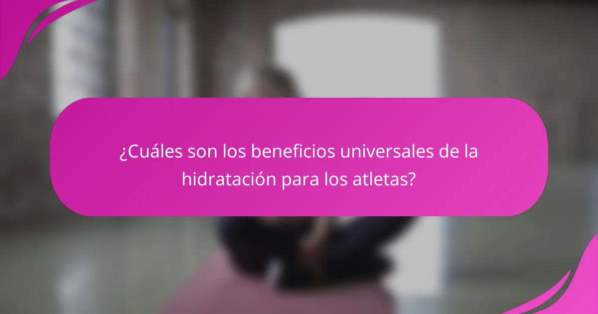 ¿Cuáles son los beneficios universales de la hidratación para los atletas?