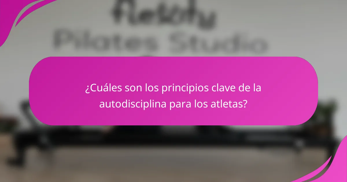 ¿Cuáles son los principios clave de la autodisciplina para los atletas?