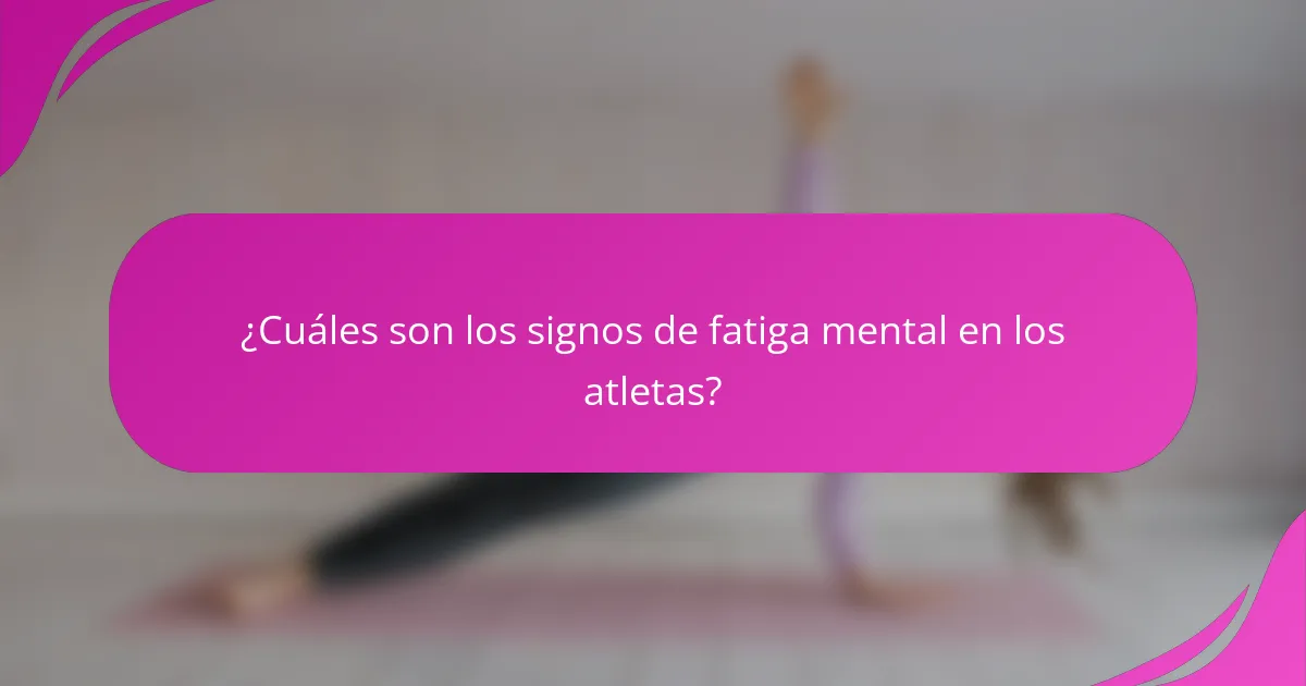 ¿Cuáles son los signos de fatiga mental en los atletas?