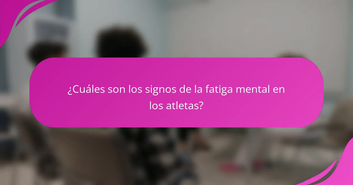 ¿Cuáles son los signos de la fatiga mental en los atletas?