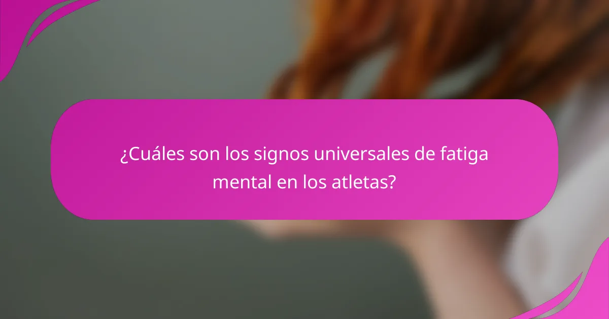 ¿Cuáles son los signos universales de fatiga mental en los atletas?