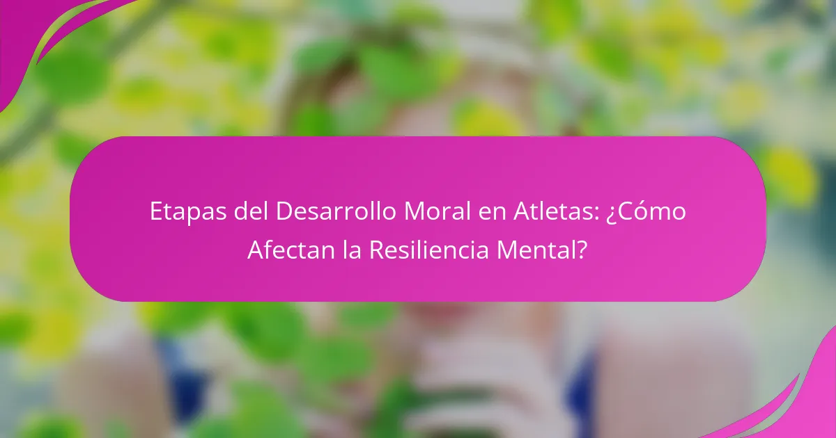 Etapas del Desarrollo Moral en Atletas: ¿Cómo Afectan la Resiliencia Mental?