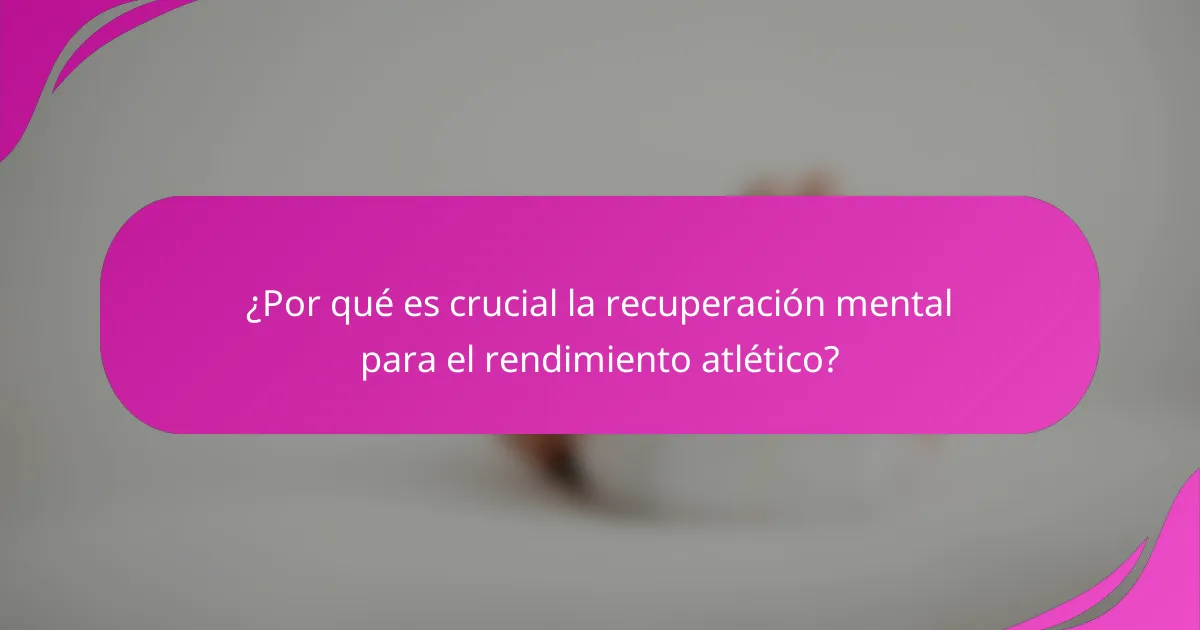 ¿Por qué es crucial la recuperación mental para el rendimiento atlético?
