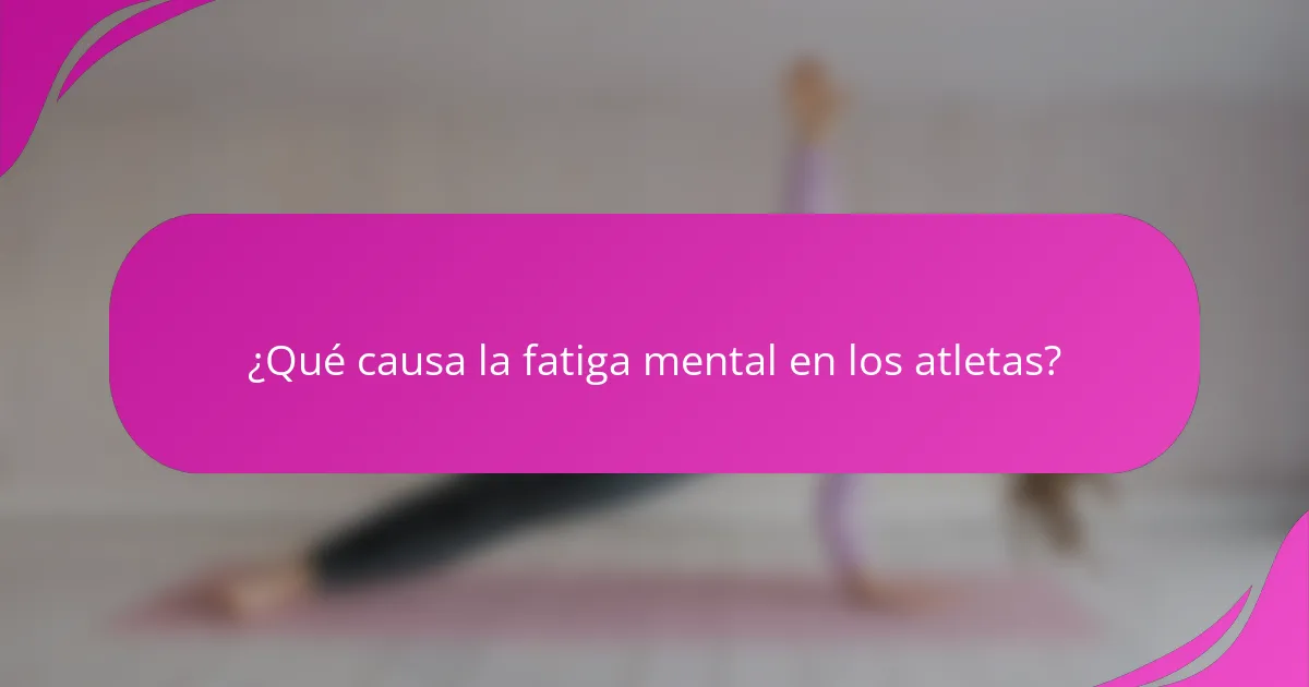 ¿Qué causa la fatiga mental en los atletas?