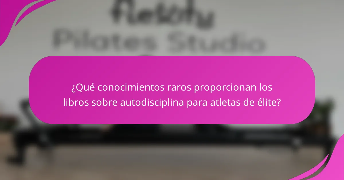 ¿Qué conocimientos raros proporcionan los libros sobre autodisciplina para atletas de élite?