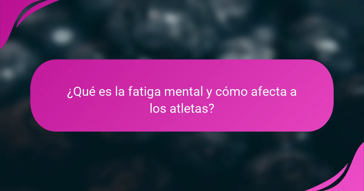 ¿Qué es la fatiga mental y cómo afecta a los atletas?