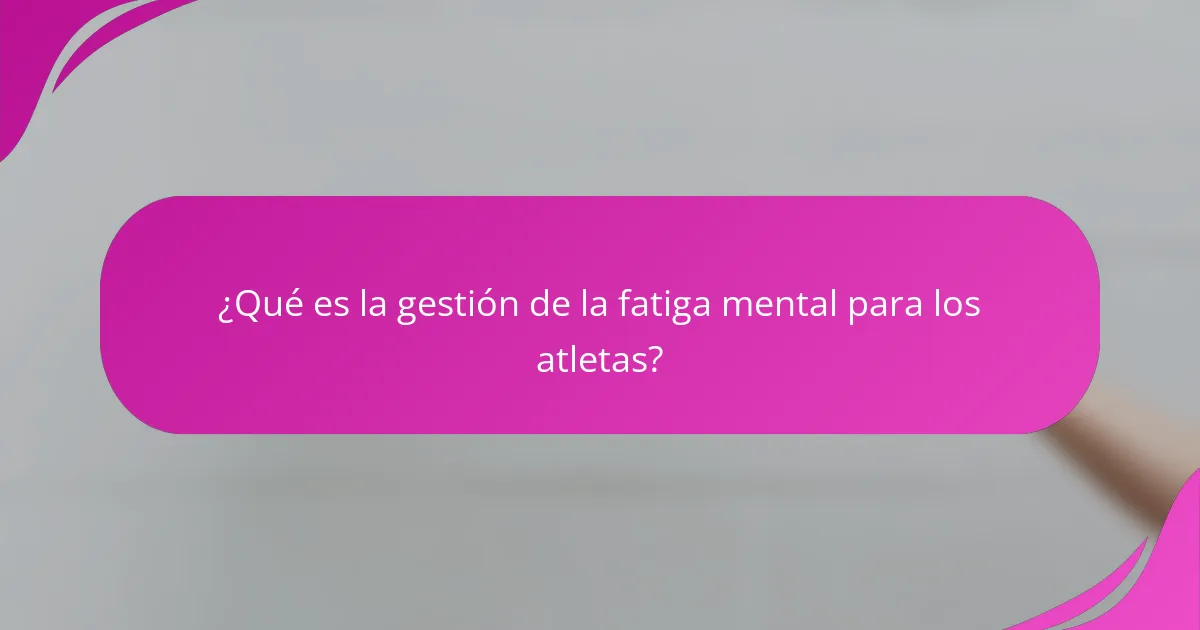 ¿Qué es la gestión de la fatiga mental para los atletas?