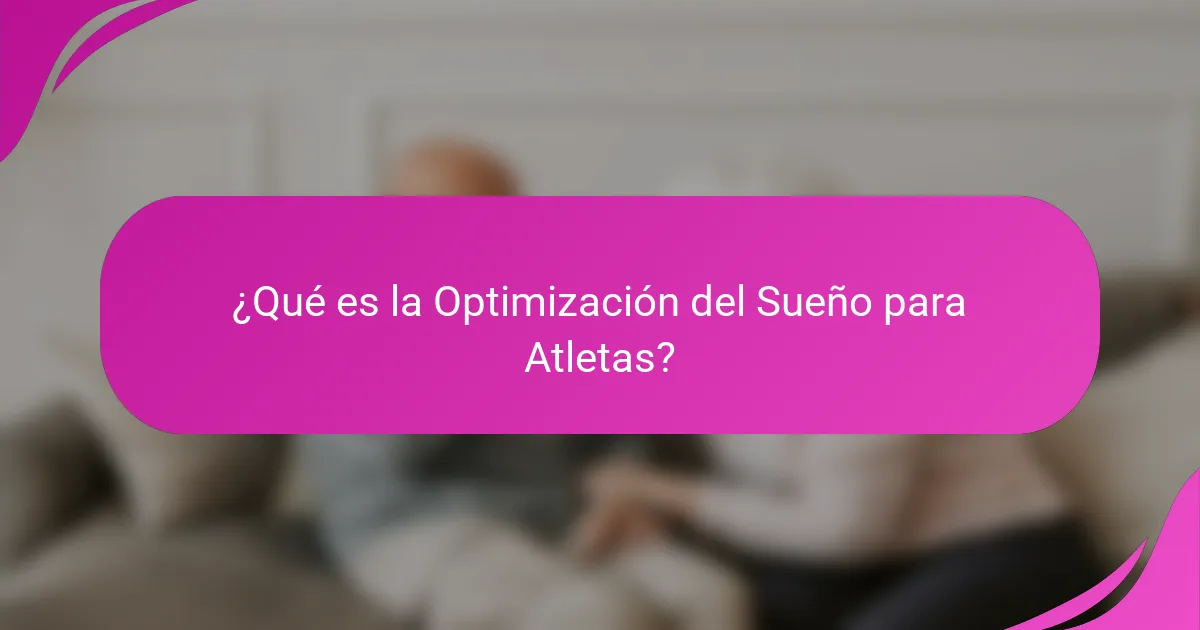 ¿Qué es la Optimización del Sueño para Atletas?