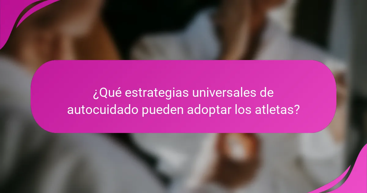 ¿Qué estrategias universales de autocuidado pueden adoptar los atletas?