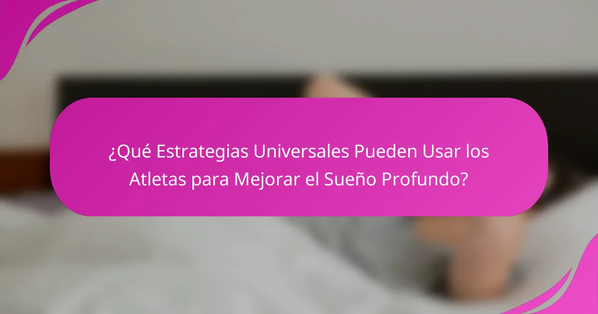 ¿Qué Estrategias Universales Pueden Usar los Atletas para Mejorar el Sueño Profundo?