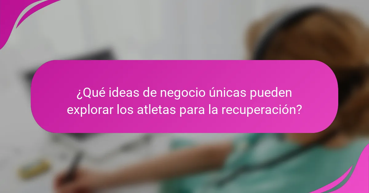 ¿Qué ideas de negocio únicas pueden explorar los atletas para la recuperación?