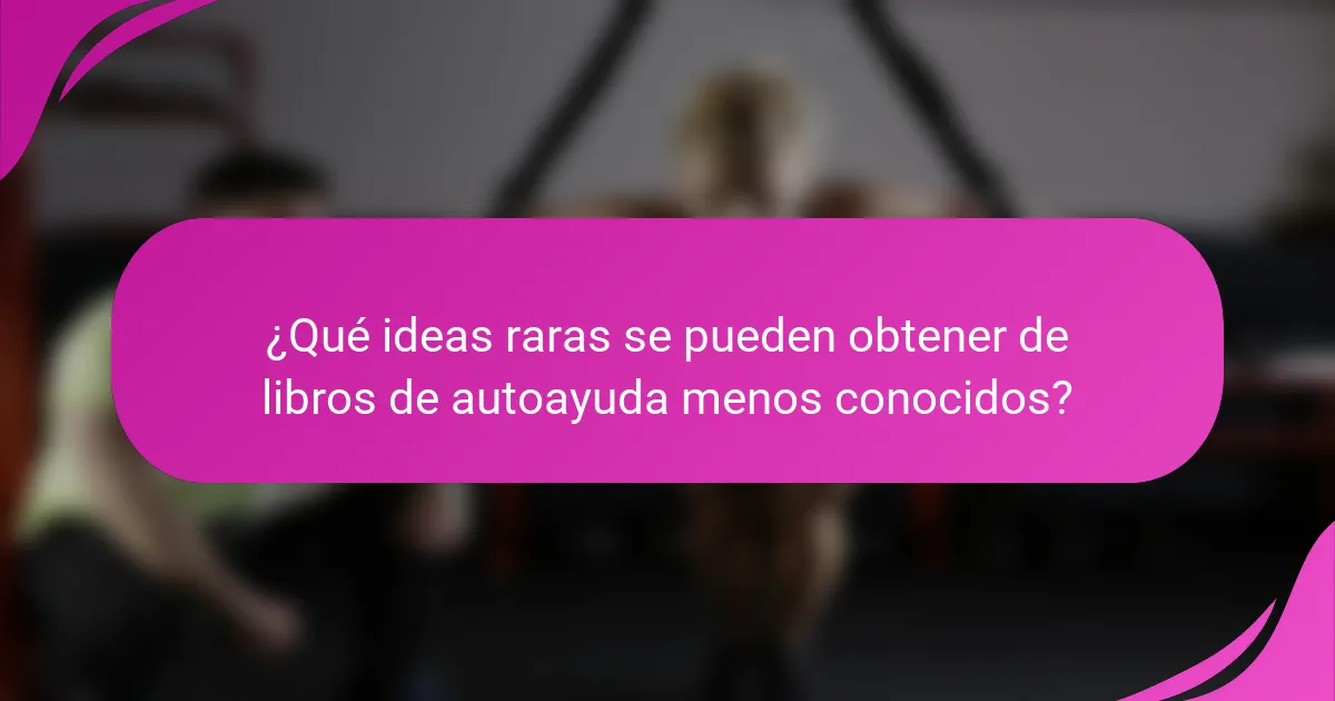 ¿Qué ideas raras se pueden obtener de libros de autoayuda menos conocidos?