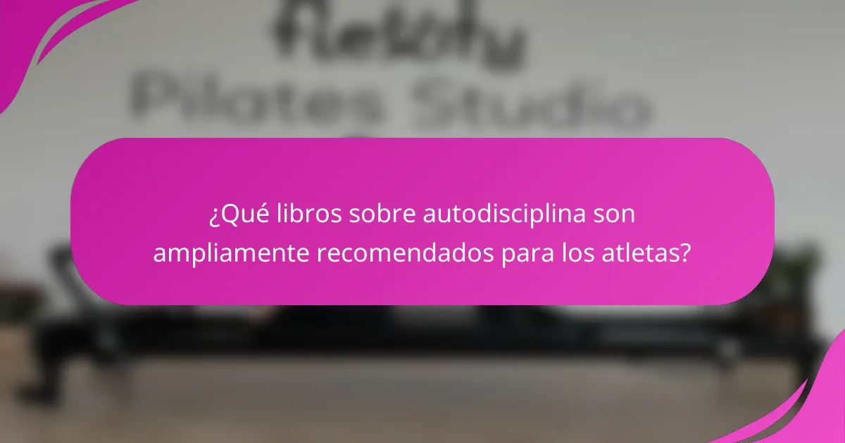 ¿Qué libros sobre autodisciplina son ampliamente recomendados para los atletas?