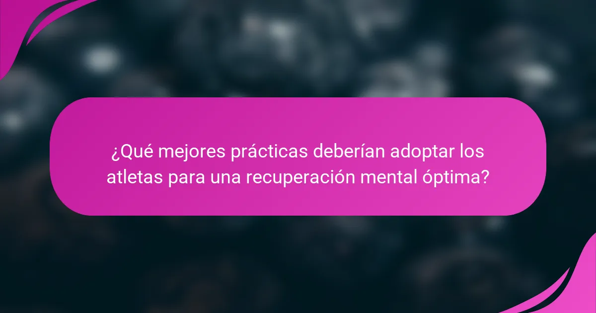 ¿Qué mejores prácticas deberían adoptar los atletas para una recuperación mental óptima?