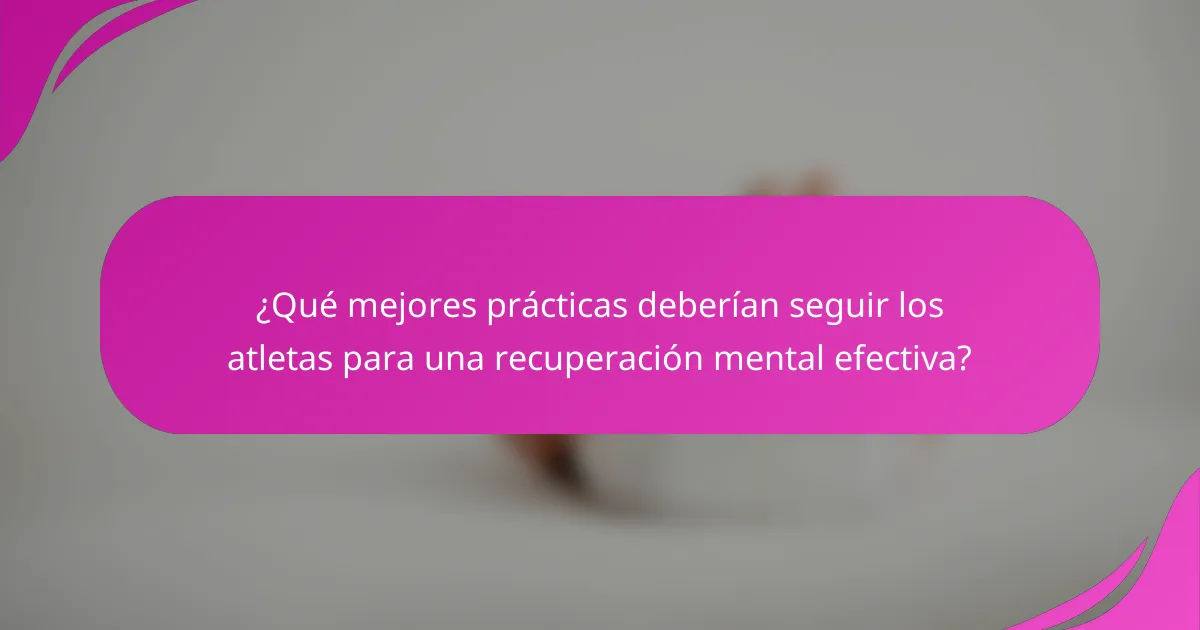 ¿Qué mejores prácticas deberían seguir los atletas para una recuperación mental efectiva?